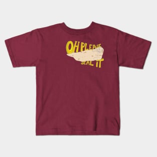 Oh please, Seal It! Kids T-Shirt